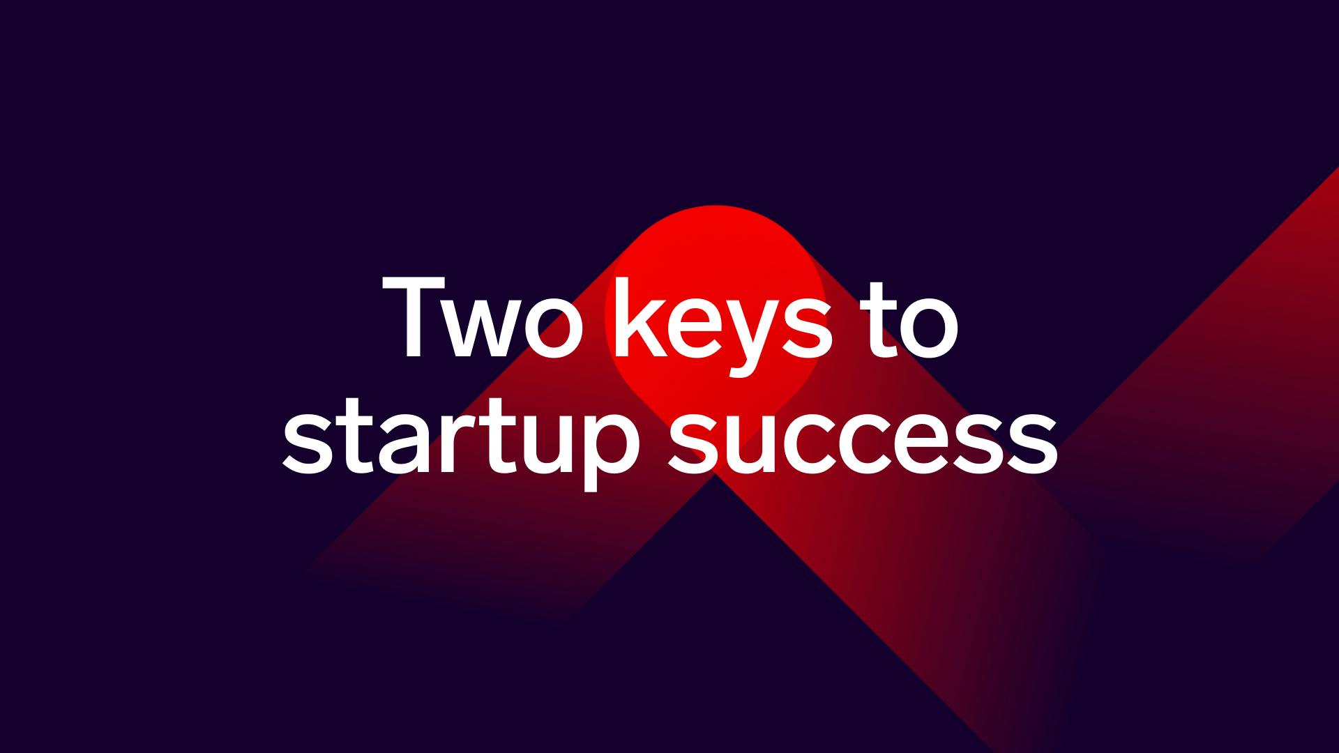 Image saying Two keys to startup success