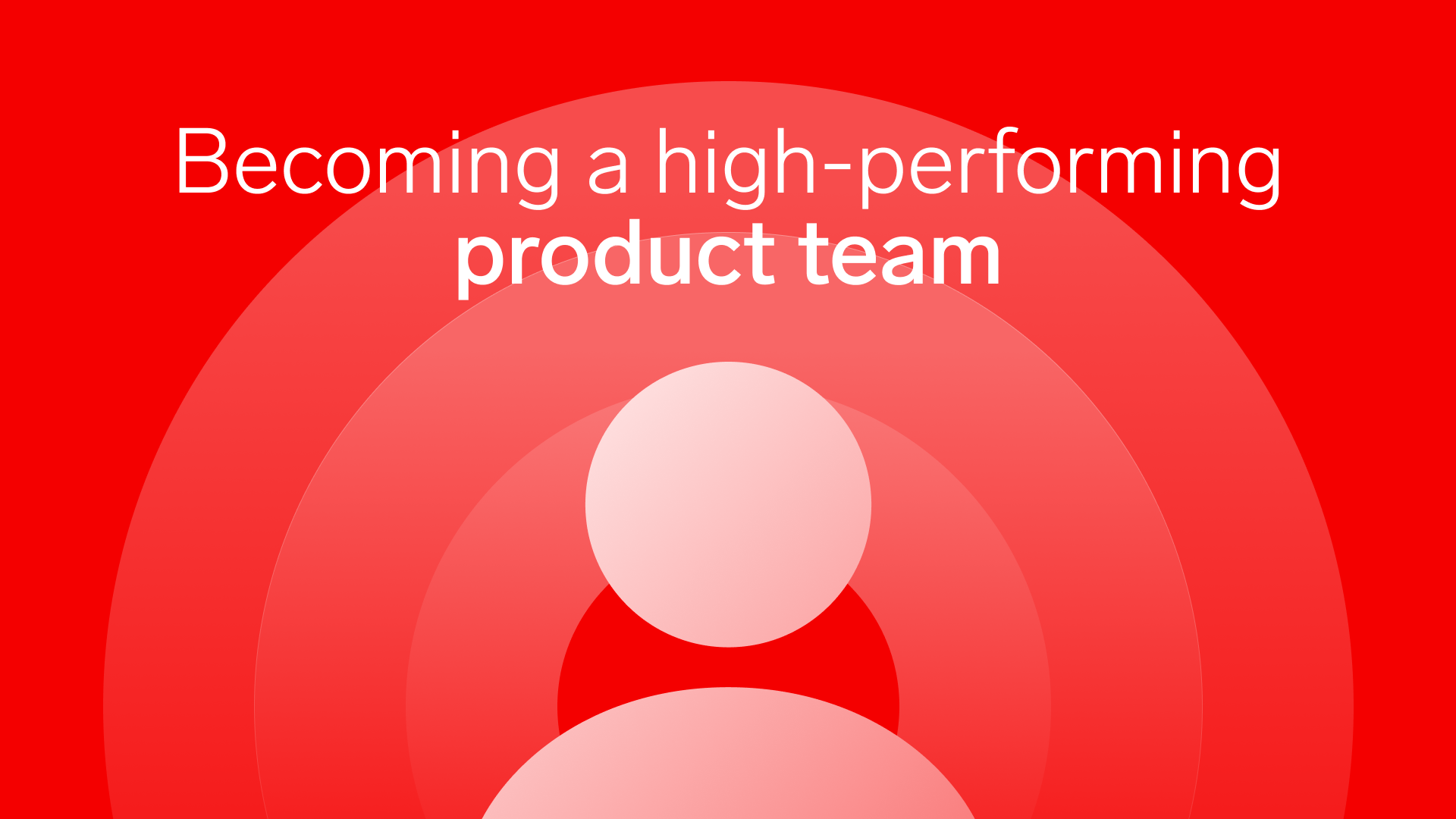 The key to becoming a high-performing product team